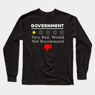 Government Bad Would Not Recommend Anti Political Humor Long Sleeve T-Shirt